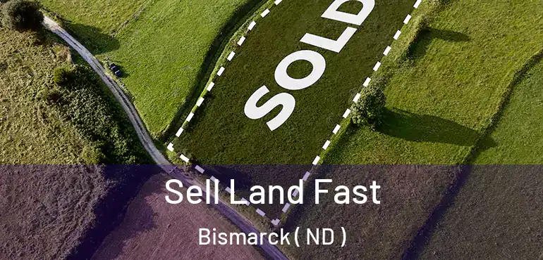  Sell Land Fast Bismarck ( ND )