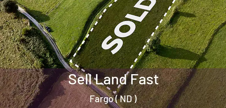  Sell Land Fast Fargo ( ND )