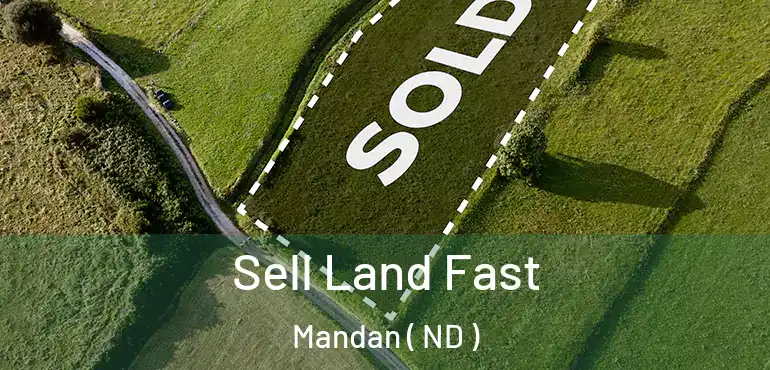  Sell Land Fast Mandan ( ND )