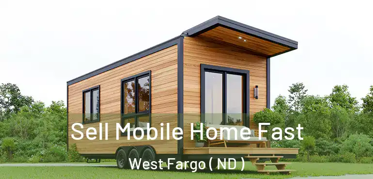  Sell Mobile Home Fast West Fargo ( ND )