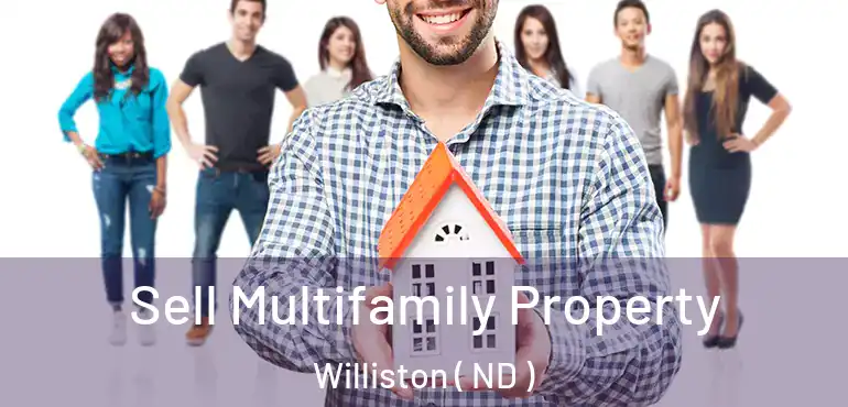  Sell Multifamily Property Williston ( ND )