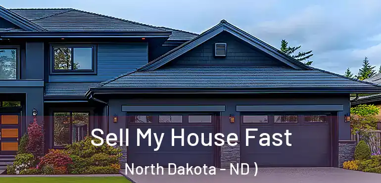  Sell My House Fast North Dakota - ND )