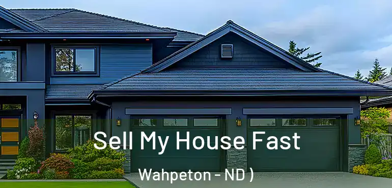  Sell My House Fast Wahpeton - ND )