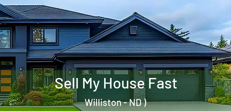  Sell My House Fast Williston - ND )