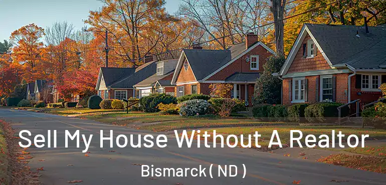  Sell My House Without A Realtor Bismarck ( ND )