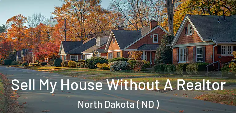  Sell My House Without A Realtor North Dakota ( ND )