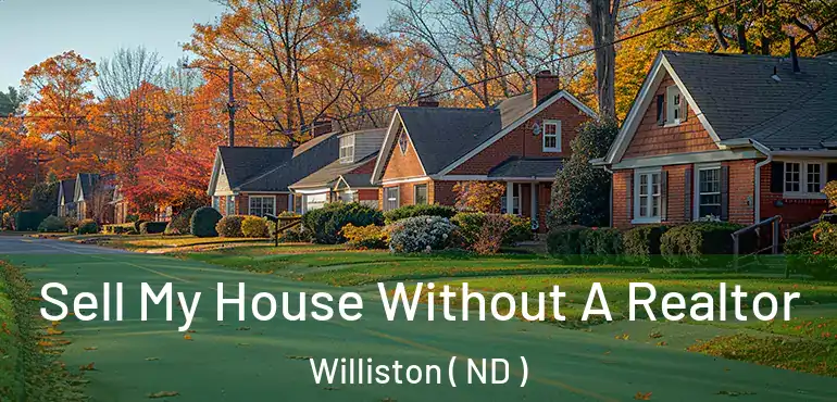  Sell My House Without A Realtor Williston ( ND )