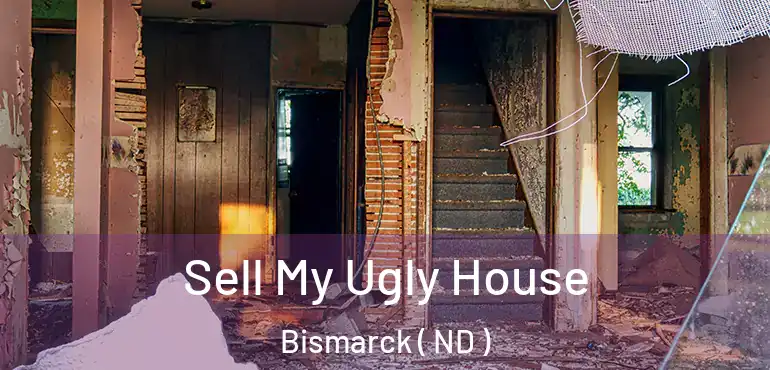  Sell My Ugly House Bismarck ( ND )