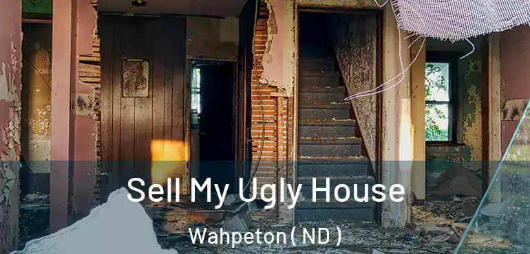  Sell My Ugly House Wahpeton ( ND )