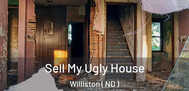  Sell My Ugly House Williston ( ND )