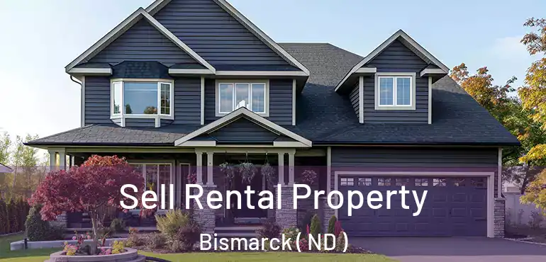 Sell Rental Property Bismarck ( ND )