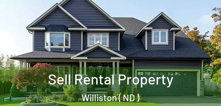  Sell Rental Property Williston ( ND )