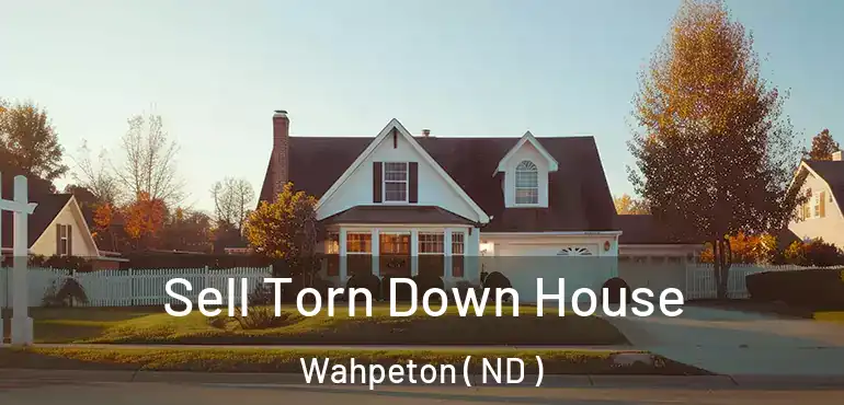  Sell Torn Down House Wahpeton ( ND )