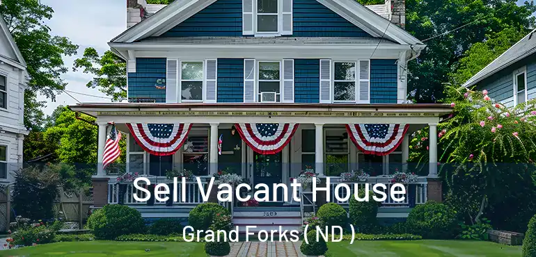  Sell Vacant House Grand Forks ( ND )