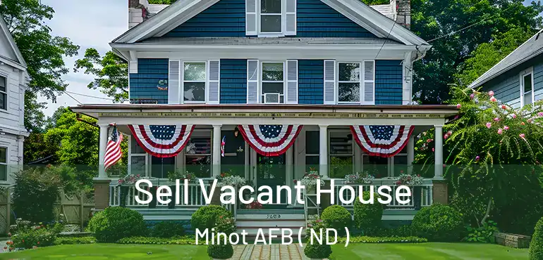  Sell Vacant House Minot AFB ( ND )