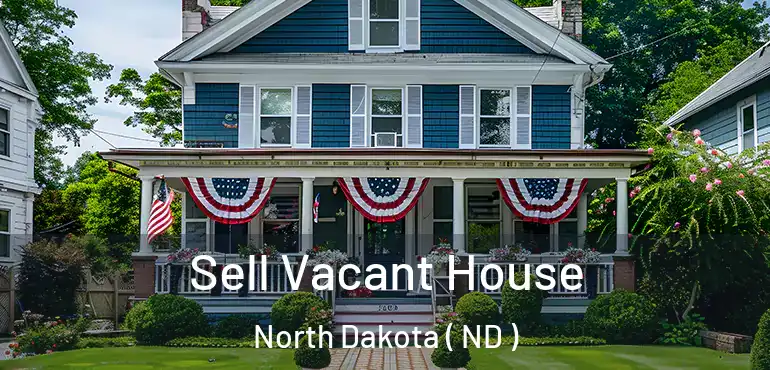  Sell Vacant House North Dakota ( ND )