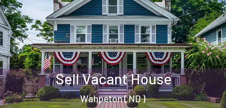  Sell Vacant House Wahpeton ( ND )