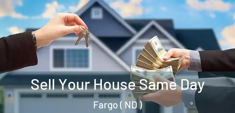  Sell Your House Same Day Fargo ( ND )