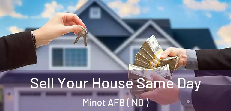  Sell Your House Same Day Minot AFB ( ND )