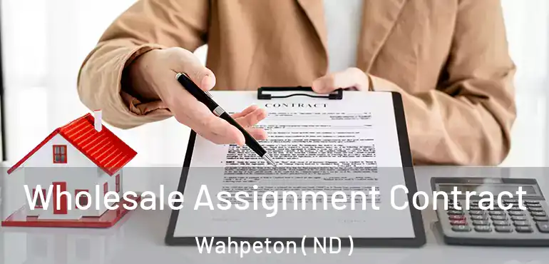 Wholesale Assignment Contract Wahpeton ( ND )