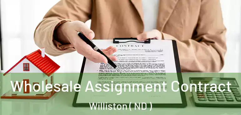  Wholesale Assignment Contract Williston ( ND )