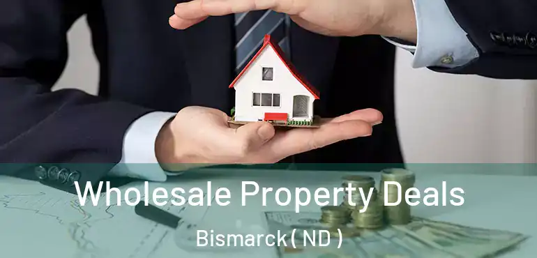  Wholesale Property Deals Bismarck ( ND )