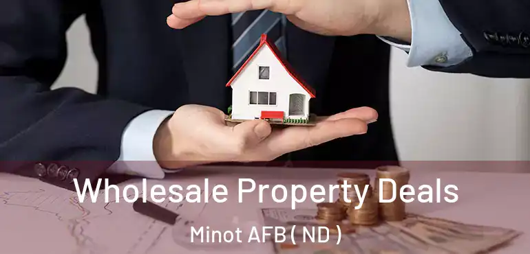  Wholesale Property Deals Minot AFB ( ND )