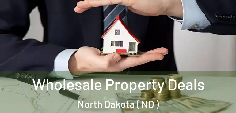  Wholesale Property Deals North Dakota ( ND )