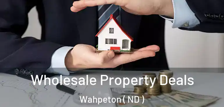  Wholesale Property Deals Wahpeton ( ND )