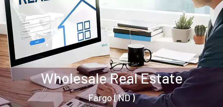  Wholesale Real Estate Fargo ( ND )