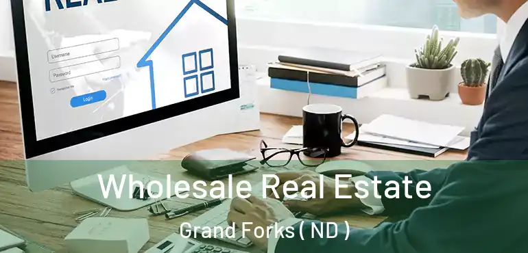  Wholesale Real Estate Grand Forks ( ND )