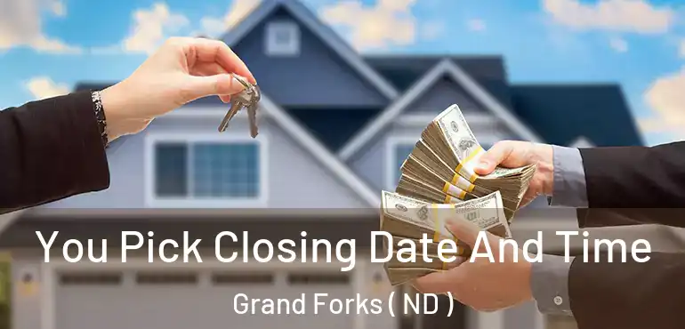  You Pick Closing Date And Time Grand Forks ( ND )