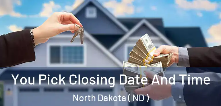  You Pick Closing Date And Time North Dakota ( ND )